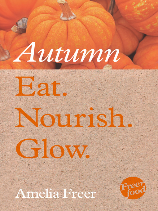 Title details for Eat. Nourish. Glow – Autumn by Amelia Freer - Wait list